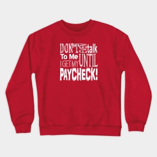 Don't talk to me till I get paid Crewneck Sweatshirt